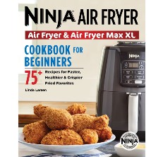 The Complete Ninja Air Fryer Cookbook: Easy and Quick Recipes to