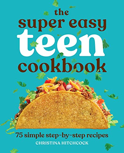 The Super Easy Teen Cookbook for Beginners